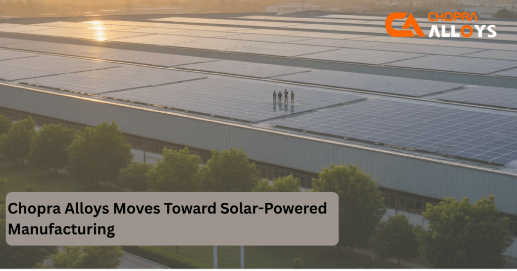 Chopra Alloys Moves Toward Solar-Powered Manufacturing